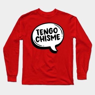 Tengo Chisme Long Sleeve T-Shirt